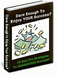 Dare Enough to Enjoy YOUR Success?